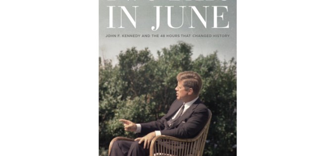 Book Review: Two Days in June – John F. Kennedy and the 48 Hours that Made History